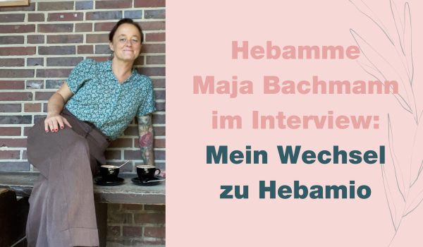 Hebamme Maja Bachmann im Interview: Mein Wechsel zu Hebamio